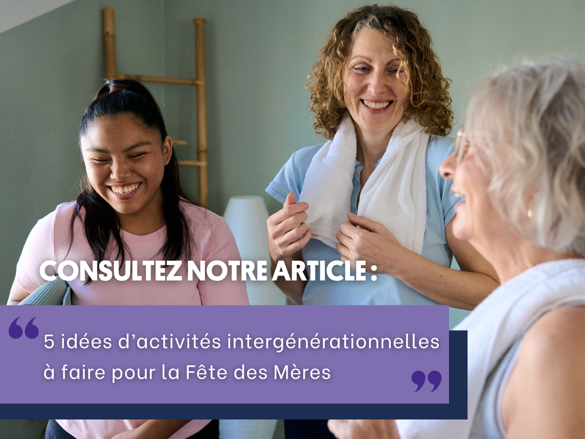 5 idées d’activités intergénérationnelles à faire pour la Fête des Mères !